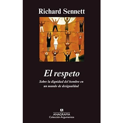 Abbildung von El respeto: (Sobre la dignidad del hombre en un mundo de desigualdades) (Argumentos, Band 304)