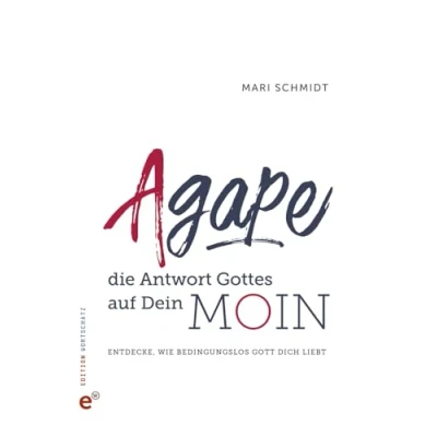 Abbildung von Agape die Antwort Gottes auf Dein Moin: Entdecke, wie bedingungslos Gott Dich liebt