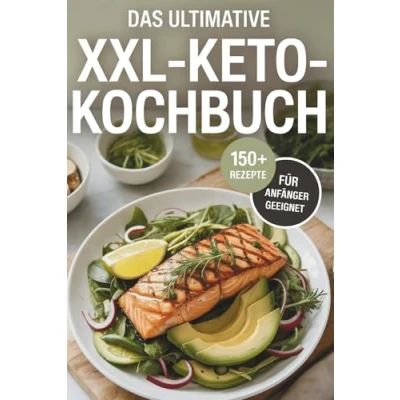 Abbildung von Das ultimative XXL Keto Kochbuch: Healthy Lifestyle &amp; Meal Prep mit über 150 Rezepten