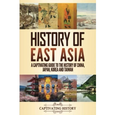 Abbildung von History of East Asia: A Captivating Guide to the China, Japan, Korea and Taiwan (Asian History)