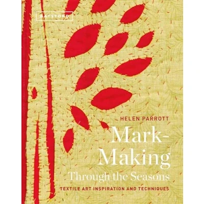 Abbildung von Mark Making Through the Seasons: Textile Art Inspirations and Techniques