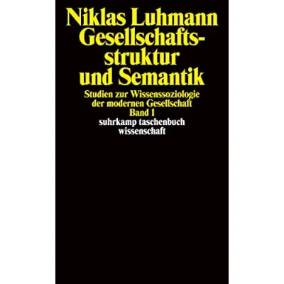 Abbildung von Gesellschaftsstruktur und Semantik: Studien zur Wissenssoziologie der modernen Gesellschaft. Band 1 (suhrkamp taschenbuch wissenschaft)