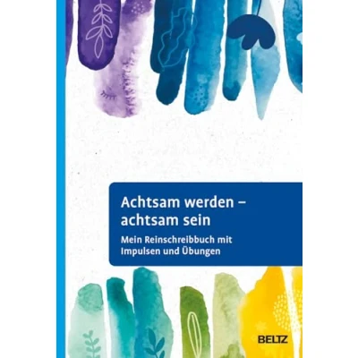 Abbildung von achtsam werden sein: Mein Reinschreibbuch mit Impulsen und Übungen