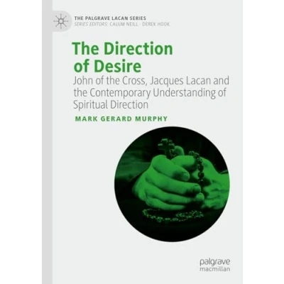 Abbildung von the Direction of Desire: John Cross, Jacques Lacan and Contemporary Understanding Spiritual (The Palgrave Series)