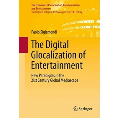 Abbildung von the Digital Glocalization of Entertainment: New Paradigms in 21st Century Global Mediascape (The Economics Information, Communication, and Entertainment, Band 3)