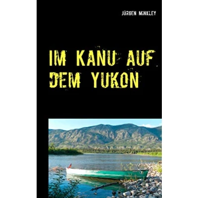 Abbildung von Im Kanu auf dem Yukon: Unser größtes Abenteuer