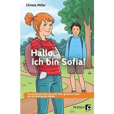 Abbildung von Hallo, ich bin Sofia!: Eine Geschichte über die erste Liebe, getrennte Eltern und Rettung des Waldes FS GE (6. bis 9. Klasse)