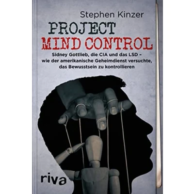 Abbildung von Project Mind Control: Sidney Gottlieb, die CIA und das LSD wie der amerikanische Geheimdienst versuchte, Bewusstsein zu kontrollieren