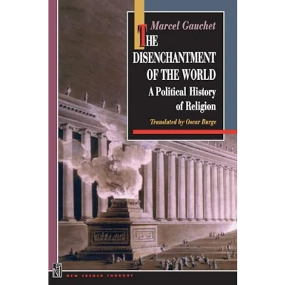 Abbildung von the Disenchantment of World: A Political History Religion (New French Thought)