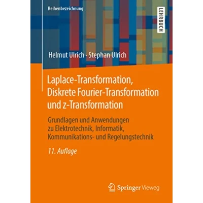 Abbildung von Laplace Transformation, Diskrete Fourier Transformation und z Transformation: Grundlagen Anwendungen zu Elektrotechnik, Informatik, Kommunikations Regelungstechnik