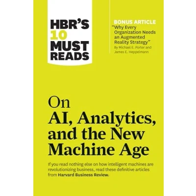 Abbildung von HBR&#039;s 10 Must Reads on AI, Analytics, and the New Machine Age (with bonus article &quot;Why Every Company Needs an Augmented Reality Strategy&quot; by Michael E. Porter James Heppelmann)