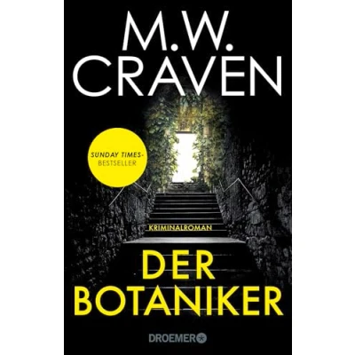 Abbildung von Der Botaniker: Kriminalroman Sunday Times Bestseller »Fesselnd, makaber und zugleich mörderisch komisch. &quot;Der Botaniker&quot; ist M.W. Craven in Bestform.« Chris Whitaker
