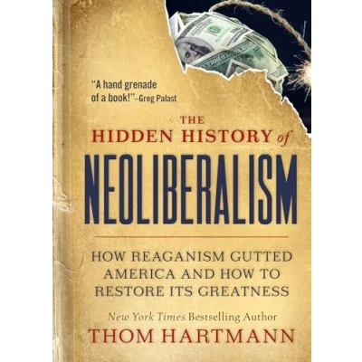 Abbildung von The Hidden History of Neoliberalism: How Reaganism Gutted America and to Restore Its Greatness (The Thom Hartmann Series, Band 8)