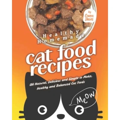 Abbildung von Healthy Homemade Cat Food Recipes: All Natural, Delicious and Simple to Make, Balanced Foods