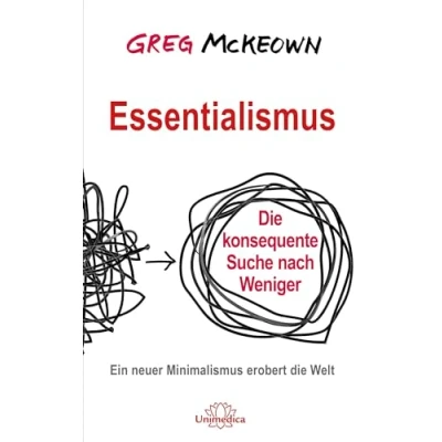 Abbildung von Essentialismus: die konsequente Suche nach Weniger. Ein neuer Minimalismus erobert Welt