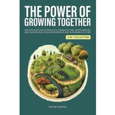 Abbildung von The Power of Growing Together: An Introduction to Practical Permaculture, Agroforestry, and Silvopasture for a Regenerative Sustainable Future (2 in 1 Collection) (Sustainable Agriculture)