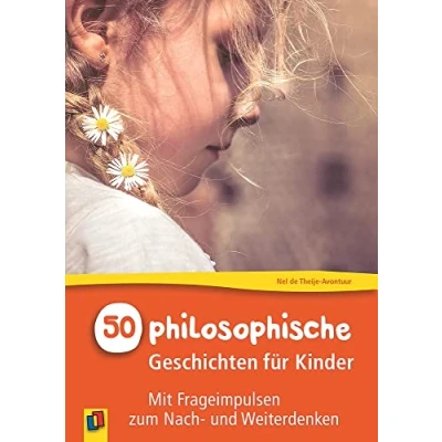 Abbildung von 50 philosophische Geschichten für Kinder: Mit Frageimpulsen zum Nach und Weiterdenken