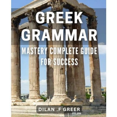 Abbildung von Greek Grammar Mastery: Complete Guide for Success: Unleash Your Language Potential with Comprehensive Mastery