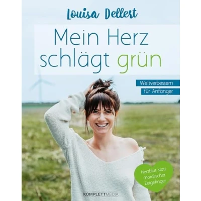 Abbildung von Mein Herz schlägt grün: Weltverbessern für Anfänger Herzblut statt moralischer Zeigefinger