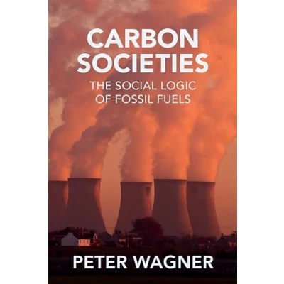 Abbildung von Carbon Societies: The Social Logic of Fossil Fuels