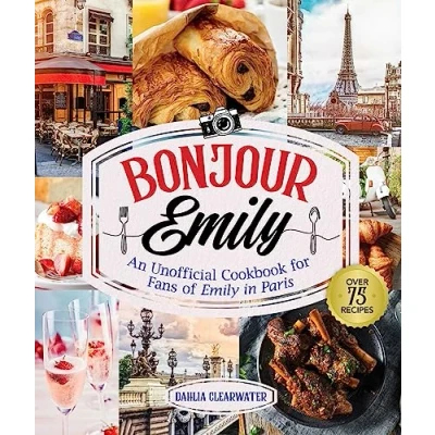 Abbildung von Bonjour Emily: An Unofficial Cookbook for Fans of Emily in Paris