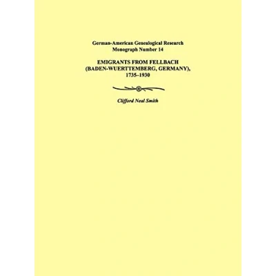 Abbildung von Emigrants from Fellbach (Baden Wuerttemberg, Germany), 1735 1930. German American Genealogical Research Monograph Number 14