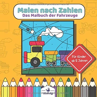 Abbildung von Malen nach Zahlen das Malbuch der Fahrzeuge für Kinder ab 5 Jahren: Jahre Auto, Bagger, Trecker Jungs ... 4,5,6 Traktor, Autos
