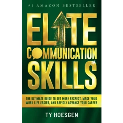 Abbildung von Elite Communication Skills for Young Professionals: The Ultimate Guide to Get More Respect, Make Your Work Life Easier, and Rapidly Advance Career