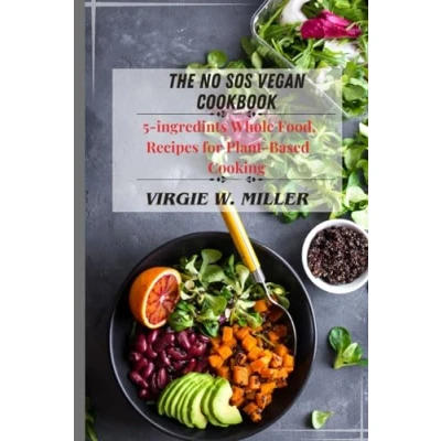 Abbildung von The No SOS Vegan Cookbook: 5 ingredients Recipes for Whole Food, Plant Based Cooking