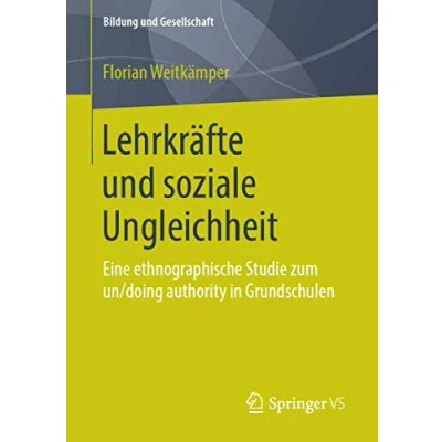 Abbildung von Lehrkräfte und soziale Ungleichheit: Eine ethnographische Studie zum un/doing authority in Grundschulen (Bildung Gesellschaft)