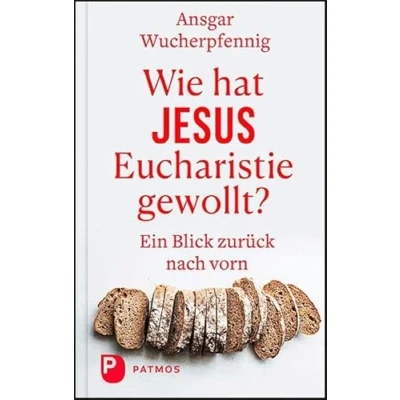 Abbildung von Wie hat Jesus Eucharistie gewollt?: Ein Blick zurück nach vorn