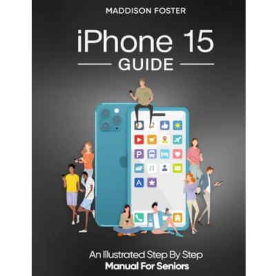 Abbildung von iPhone 15 Guide An Illustrated Step by Manual for Seniors