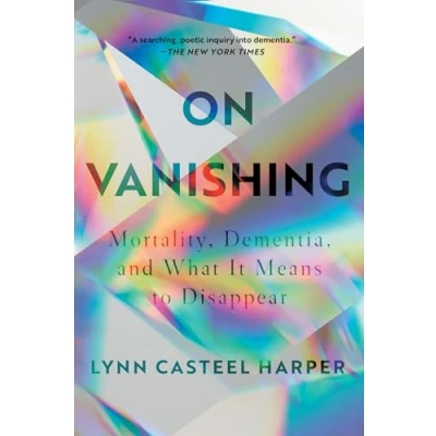 Abbildung von On Vanishing: Mortality, Dementia, and What It Means to Disappear