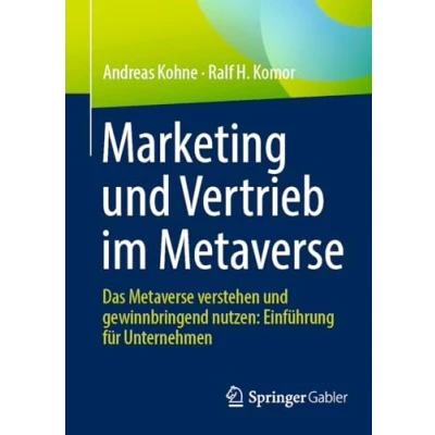 Abbildung von Marketing und Vertrieb im Metaverse: Das Metaverse verstehen gewinnbringend nutzen: Einführung für Unternehmen