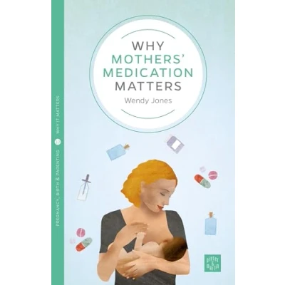 Abbildung von Why Mothers&#039; Medication Matters (Why It Matters, 10, Band 10)