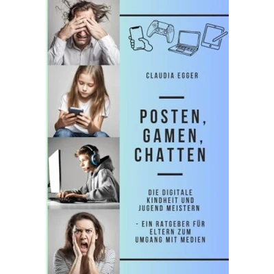 Abbildung von Posten, Gamen, Chatten: Die digitale Kindheit und Jugend meistern Ein Ratgeber für Eltern zum Umgang mit Medien