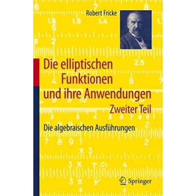 Abbildung von Die elliptischen Funktionen und ihre Anwendungen: Zweiter Teil: algebraischen Ausführungen