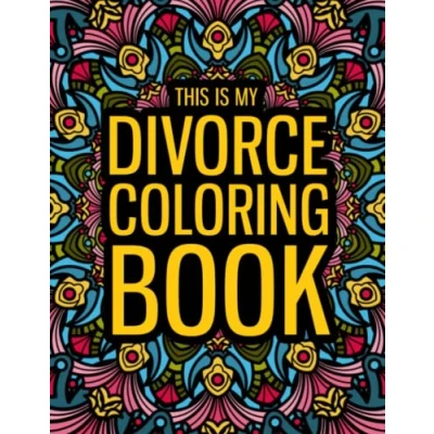 Abbildung von This is my Divorce Coloring Book: A Funny Gift Book for Women and Men Fun Gag Divorced Women/Men to Relax.