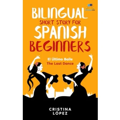 Abbildung von El Último Baile The Last Dance. Bilingual Short Story for Spanish Beginners: Book 3 of La Bailadora Asesina Trilogy