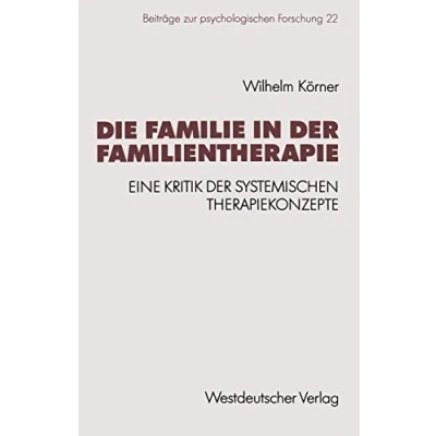 Abbildung von Die Familie in der Familientherapie: Eine Kritik Systemischen Therapiekonzepte (Beiträge zur Psychologischen Forschung) (German Edition)