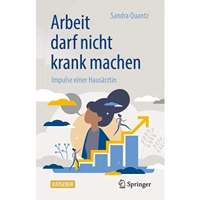 Abbildung von Arbeit darf nicht krank machen: Impulse einer Hausärztin