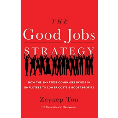 Abbildung von the Good Jobs Strategy: How Smartest Companies Invest in Employees to Lower Costs and Boost Profits