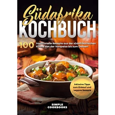 Abbildung von Südafrika Kochbuch: 100 traditionelle Rezepte aus der südafrikanischen Küche von Vorspeise bis zum Dessert Inklusive Tipps Einkauf und vegane