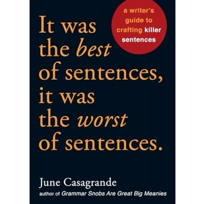 Abbildung von It Was the Best of Sentences, Worst Sentences: A Writer&#039;s Guide to Crafting Killer Sentences