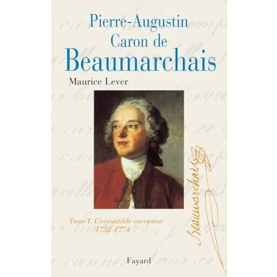 Abbildung von Pierre Augustin Caron de Beaumarchais Tome 1 : 1732 1774, L&#039;irrésistible ascension: I. L&#039;irréssistible ascension 1774