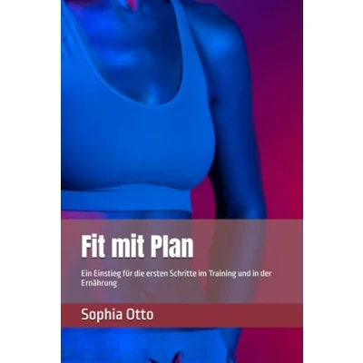 Abbildung von Fit mit Plan: Ein Einstieg für die ersten Schritte im Training und in der Ernährung