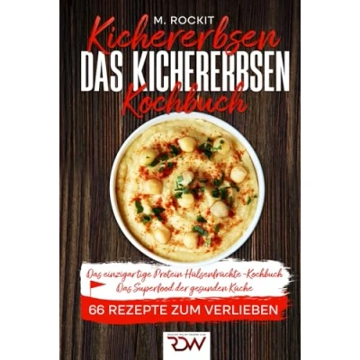 Abbildung von Kichererbsen. Das Kichererbsen Kochbuch einzigartige Protein.: Hülsenfrüchte Kochbuch. Superfood der gesunden Küche (66 Rezepte zum Verlieben, Band 69)