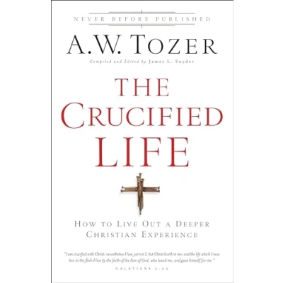 Abbildung von The Crucified Life: How to Live Out a Deeper Christian Experience