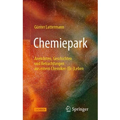 Abbildung von Chemiepark: Anekdoten, Geschichten und Betrachtungen aus einem Chemiker (Er )Leben