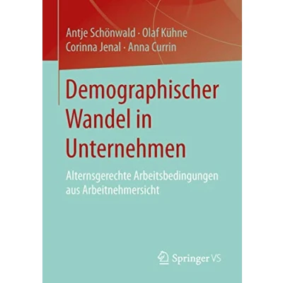 Abbildung von Demographischer Wandel in Unternehmen: Alternsgerechte Arbeitsbedingungen aus Arbeitnehmersicht